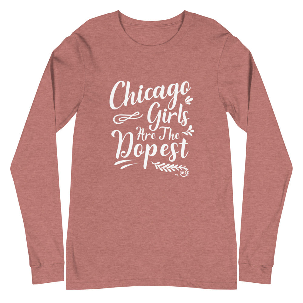 Chicago Girls Are The Dopest Women's Long Sleeve Tee