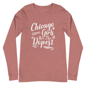 Chicago Girls Are The Dopest Women's Long Sleeve Tee